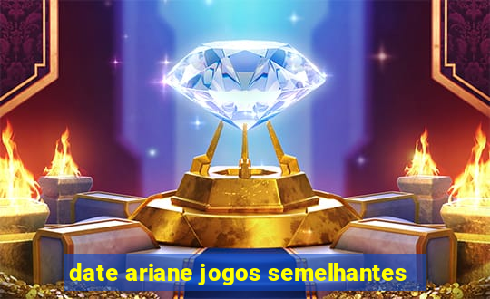 date ariane jogos semelhantes